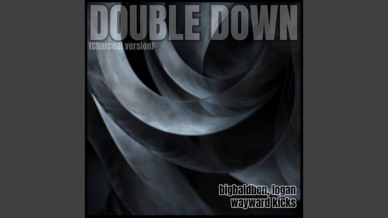 Watch Double Down (Charcoal Version) on YouTube Watch Double Down (Charcoal Version) on YouTube