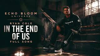 Ryan Cole - In The End Of Us | Official Full Song | Echo Bloom Universe