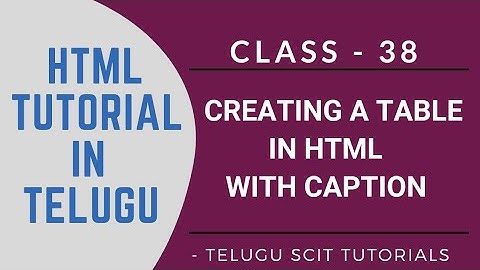 HTML||Class-38||Creating a Table in Html with Caption||HTML Tutorial in Telugu||Telugu Scit Tutorial