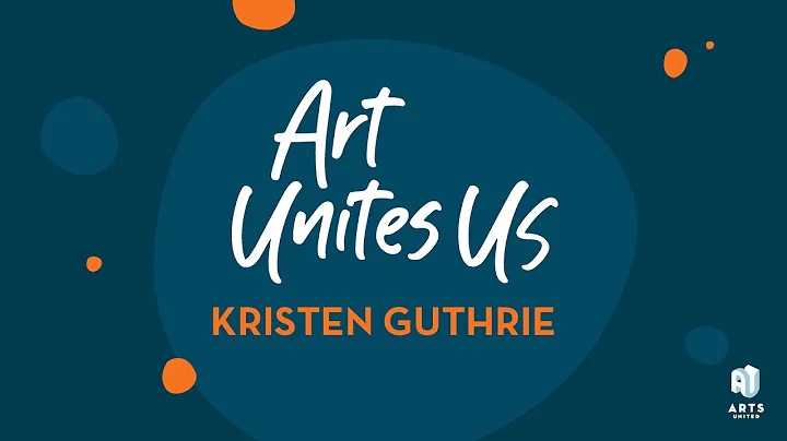 Kristen Guthrie | Art Unites Us