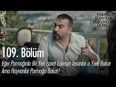 Eğer elinle bir yeri işaret edersen insanlar o yere bakar.. - Eşkıya Dünyaya Hükümdar Olmaz