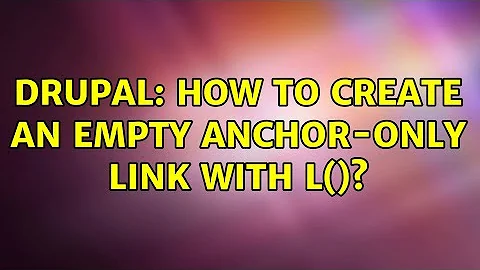 Drupal: How to create an EMPTY anchor-only link with l()? (7 Solutions!!)