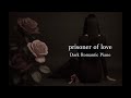 Dark Romantic Piano|prisoner of love