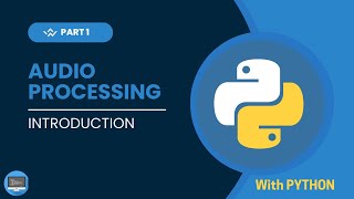 Audio Processing Series with Python | Introduction | Part 1