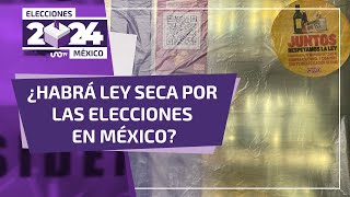 ¿Habrá ley seca el 2 de junio de 2024 por las elecciones en México?