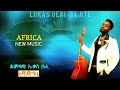 Lukas Beni AFRICA አፍርካ Ew Music