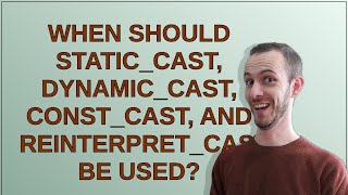 When should static_cast, dynamic_cast, const_cast, and reinterpret_cast be used
