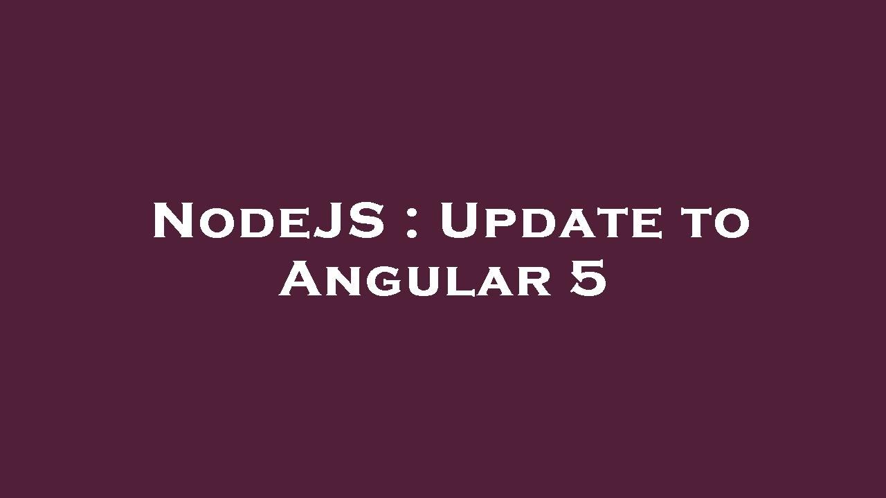 NodeJS : Update to Angular 5 - YouTube