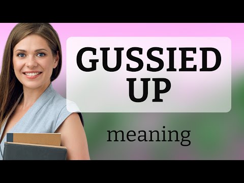 Unraveling Slang The Story Of Gussied Up 