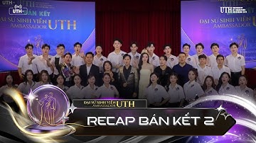 RECAP BÁN KẾT 2| ĐẠI SỨ SINH VIÊN UTH - UTH