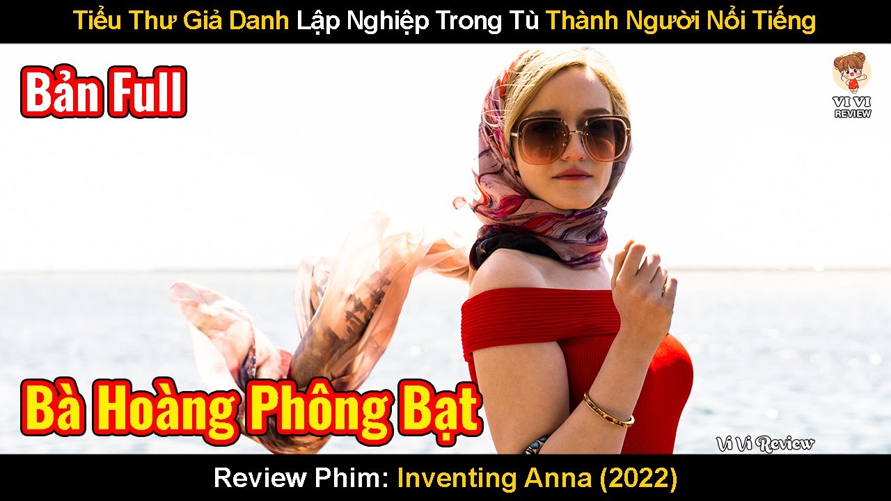 Tiểu Thư Giả Danh Lập Nghiệp Trong Tù Thành Người Nổi Tiếng | Review Phim: Inventing Anna (2022)
