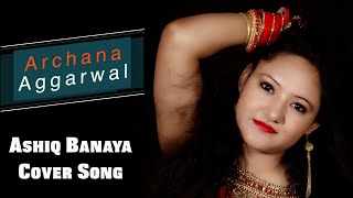 Aashiq Banaya Aapne Hate Story Iv Cover Song By Archana Agarwal Himesh Reshammiya, Neha Kakkar