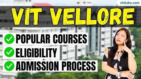 VIT Vellore | Popular Courses, Eligibility, Admission Process | #vitvellore