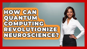 How Can Quantum Computing Revolutionize Neuroscience? - Neurotech Insight Pro