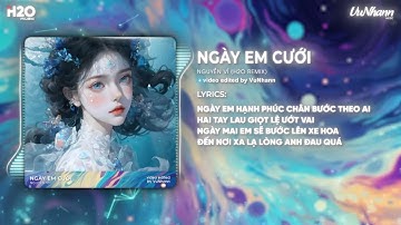 Ngày Em Cưới - Nguyễn Vĩ (H2O Remix) | Nhìn Em Cười Tươi Nhan Sắc Vẹn Mười Remix Hot TikTok