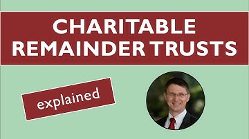 Charitable Remainder Trusts Explained