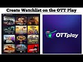 How to create a watchlist on the ott play app  techno logic  2024