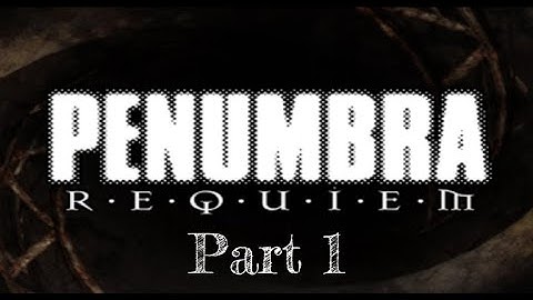 Penumbra Requiem: Part 1