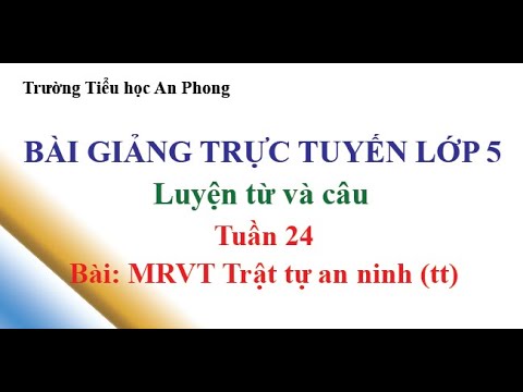 Lớp 5 - Tuầ 24 - Luyện từ và câu - Bài: MRVT Trật tự an ninh (tt)