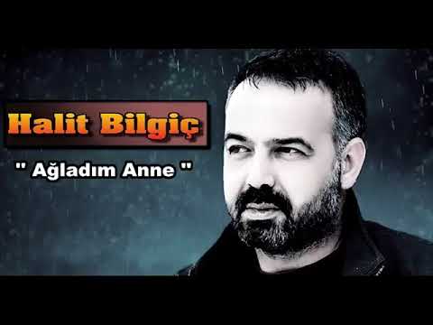 HALİT BİLGİÇ AĞLADIM ANNE 2018