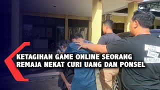 Ketagihan Game Online Seorang Remaja Nekat Curi Uang dan Ponsel