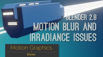 Blender 2.8 - motion blur and irradiance issues