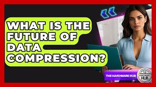 What Is The Future Of Data Compression? - The Hardware Hub
