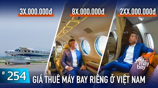 VLOG #254: Thuê máy bay riêng ở Việt Nam có giá như thế nào? Rẻ hay đắt? | Yêu Máy Bay