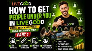 How to Get People Under You in LiveGood and Help Them Build Their Team 1
