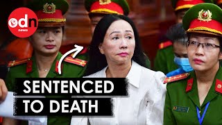 Why This Billionaire Businesswoman Received The Death Sentence In Vietnam