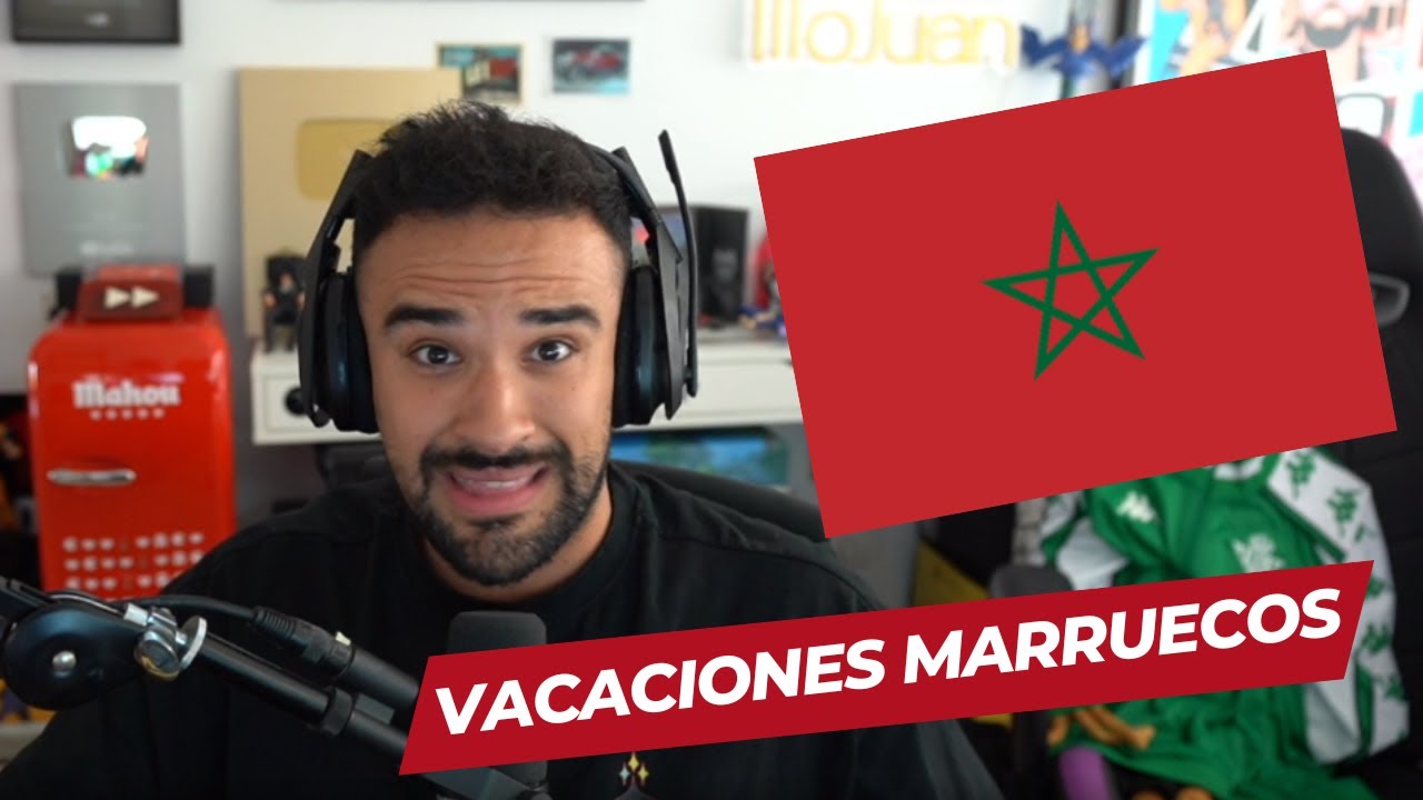 Illojuan cuenta sus VACACIONES en MARRUECOS