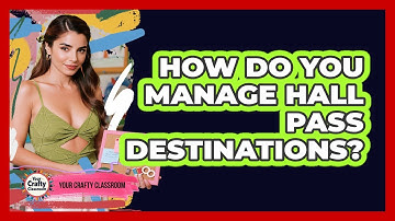 How Do You Manage Hall Pass Destinations? - Your Crafty Classroom