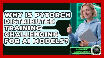 Why Is PyTorch Distributed Training Challenging For AI Models? - AI and Machine Learning Explained