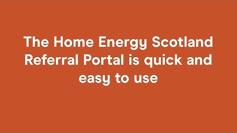The Home Energy Scotland Referral Portal