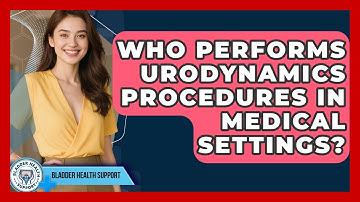Who Performs Urodynamics Procedures in Medical Settings? | Bladder Health Support News