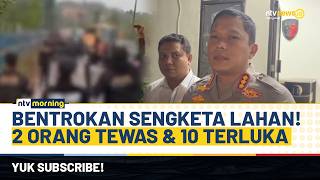 Mencekam! Detik-detik Bentrokan Sengketa Lahan di Batam, 10 Orang Terluka & 2 Tewas | NTV MORNING
