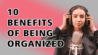 Information 10 Benefits of Being Organized News