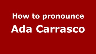 How to pronounce Ada Carrasco (Mexico/Mexican Spanish) - PronounceNames.com