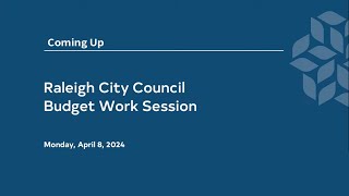 Raleigh City Council Budget Work Session - April 8, 2024