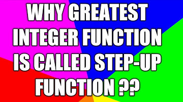 WHY GREATEST INTEGER FUNCTION IS CALLED STEP-UP FUNCTION??FOR IIT JEE/BITSAT/COMEDK/NDA/VIT/EAMCET