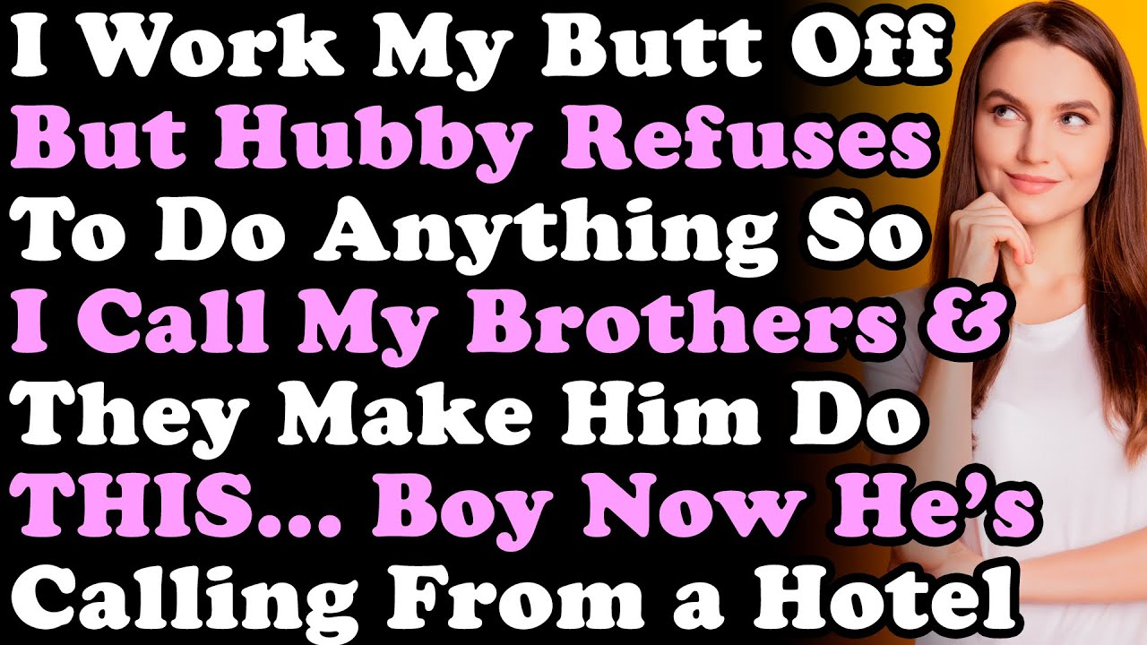 I Work My Butt Off But Hubby Refuses To Do Anything So I Call My Brothers & They Make Him Do THIS...