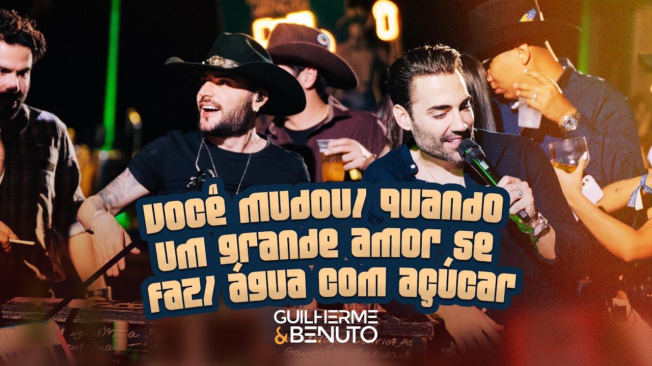 Guilherme e Benuto - Você Mudou / Quando Um Grande Amor Se Faz / Água com Açúcar