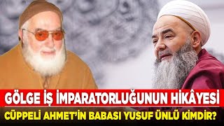 Cüppeli Ahmet’in Babası Yusuf Ünlü kimdir? Gölge iş imparatorluğunun hikâyesi