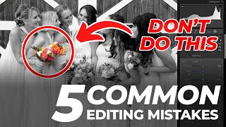 5 Common Mistakes That Beginning Photo Editors Make Master Your Craft