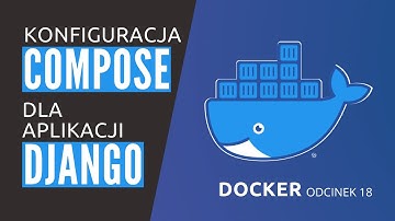 Jak uruchomić aplikację w Django używając Docker Compose? - Kurs Dockera odcinek 18