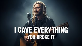 I Gave Everything, You Broke It | Burn the Silence