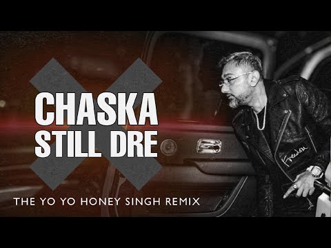 CHASKA X STILL DRE The YoYoHoneySingh Remix