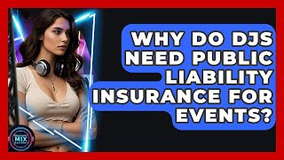 Why Do DJs Need Public Liability Insurance For Events? - Electronic Mix Masters