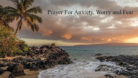 Prayer for Anxiety, Worry, and Fear