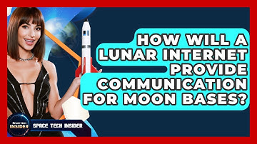 How Will A Lunar Internet Provide Communication For Moon Bases? - Space Tech Insider